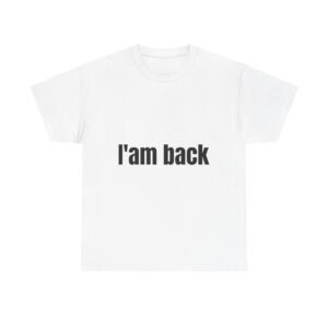 I'am back T-shirt